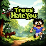 Trees Hate You